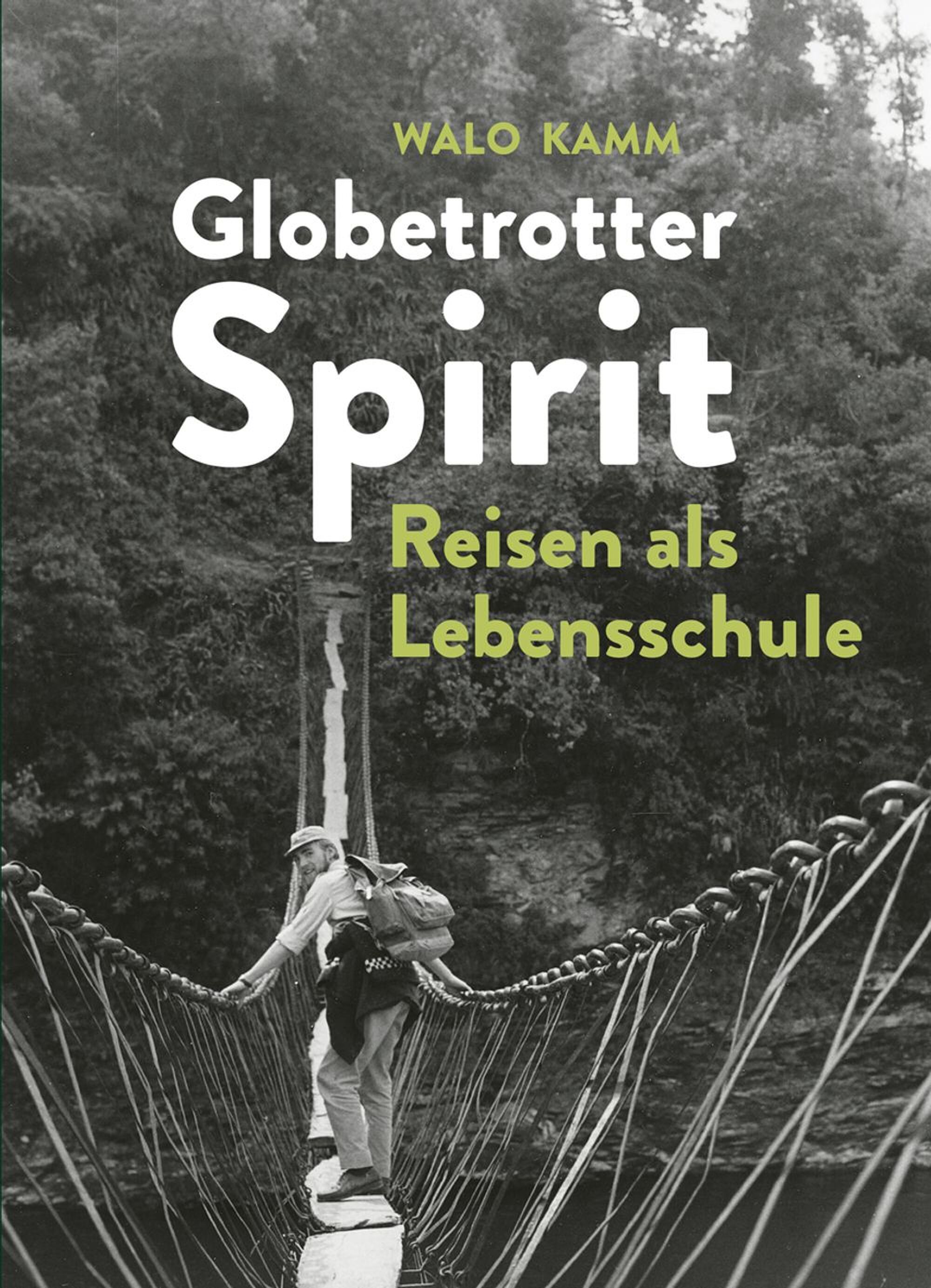 Rezensiert: «Globetrotter Spirit. Reisen als Lebensschule» von Walo Kamm