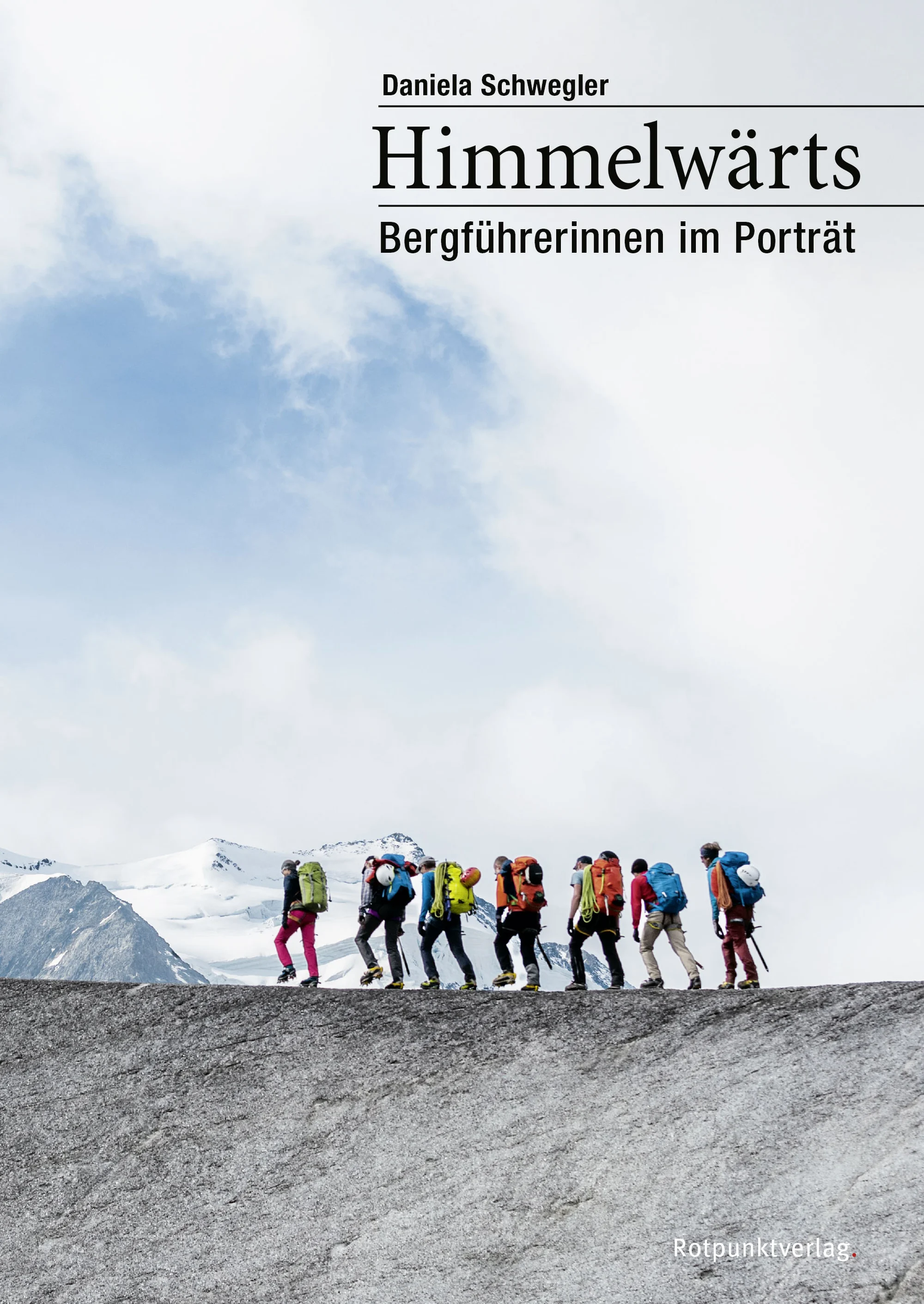 Rezensiert: «Himmelwärts. Bergführerinnen im Porträt» von Daniela Schwegler