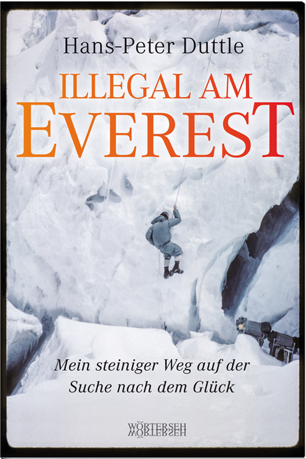 «Illegal am Everest. Mein steiniger Weg auf der Suche nach dem Glück»