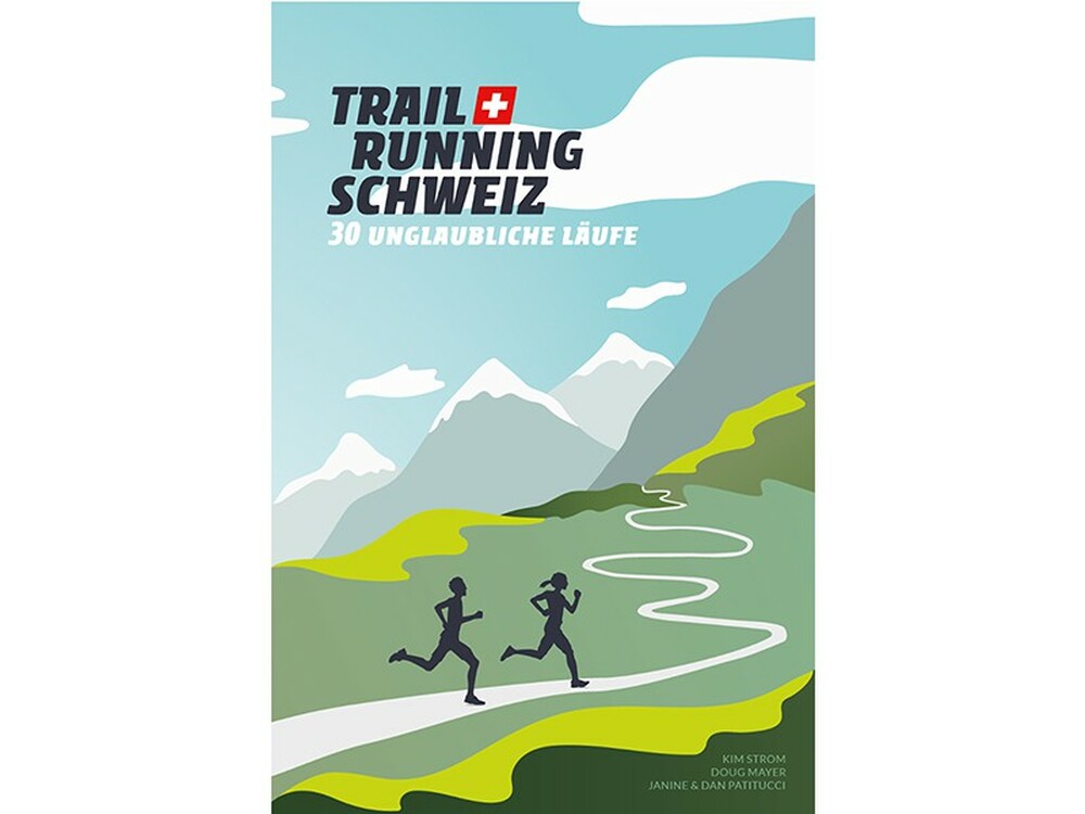 «Trail Running Schweiz. 30 unglaubliche Läufe»