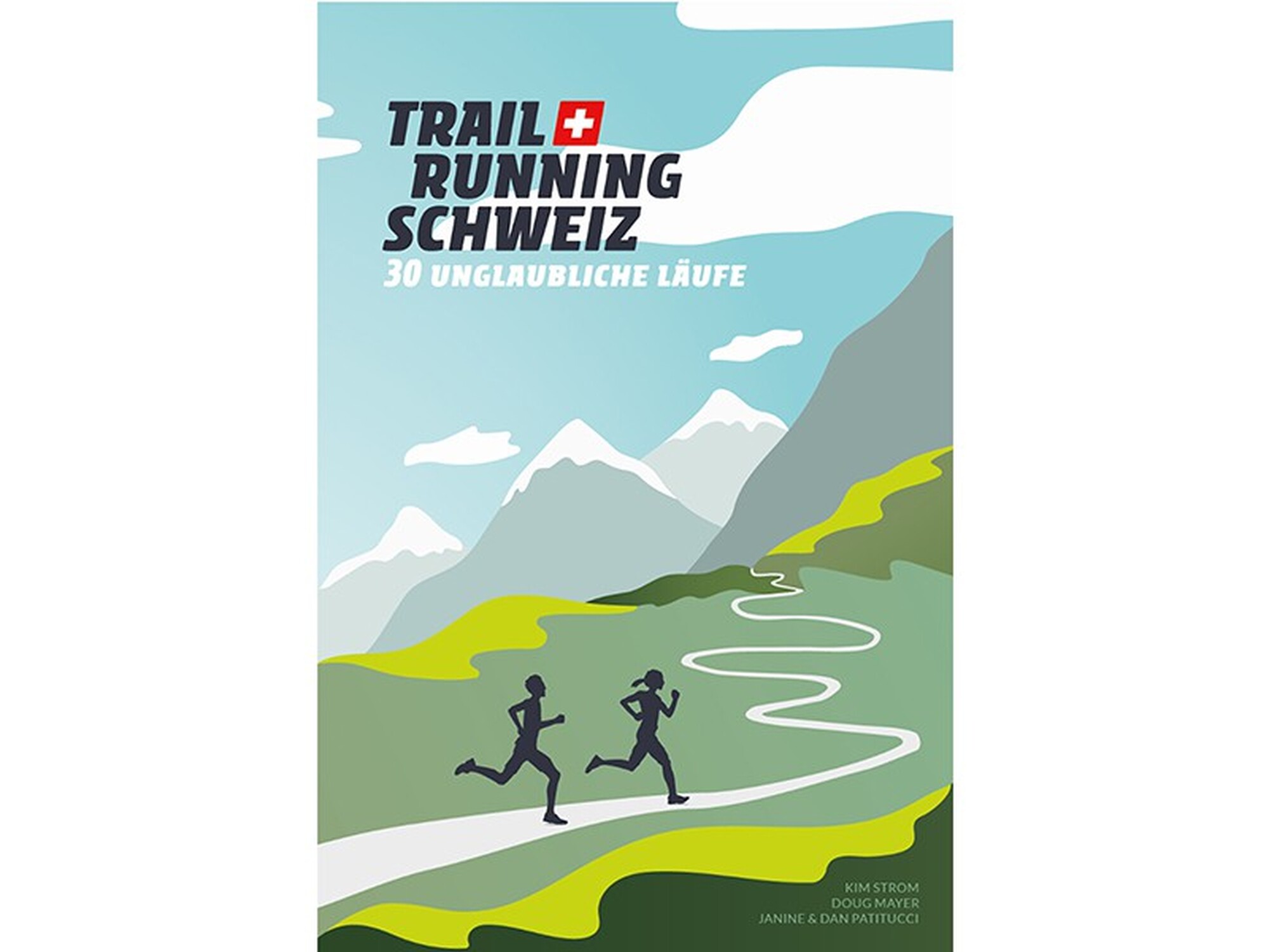 Rezensiert: «Trail Running Schweiz. 30 unglaubliche Läufe» von Kim Strom, Doug Mayer, Janine & Dan Patitucci