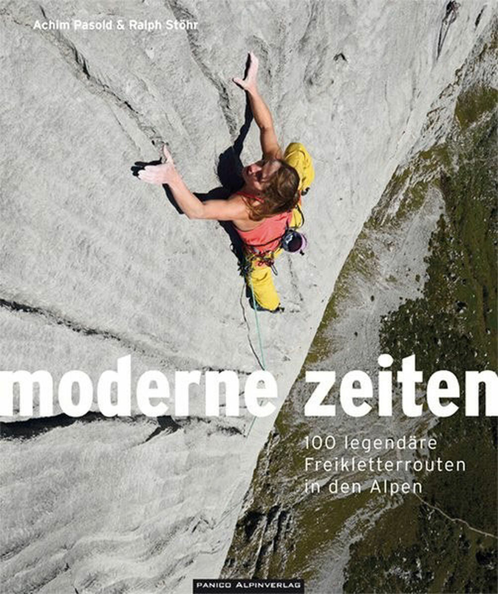 «Moderne Zeiten. 100 legendäre Freikletterrouten in den Alpen»