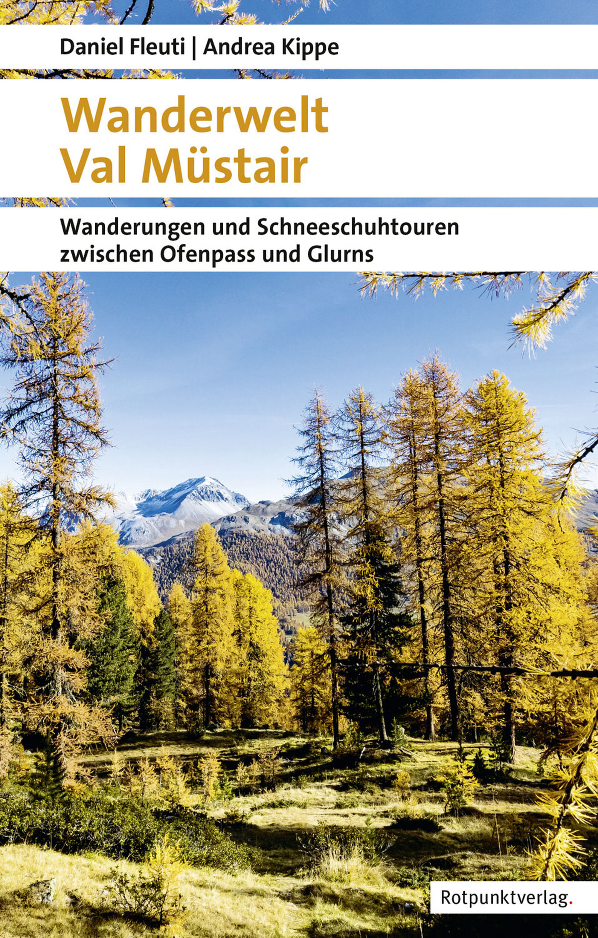 Rezensiert: «Wanderwelt Val Müstair. Wanderungen und ­Schneeschuhtouren zwischen Ofenpass und Glurns» von Daniel Fleuti, Andrea Kippe